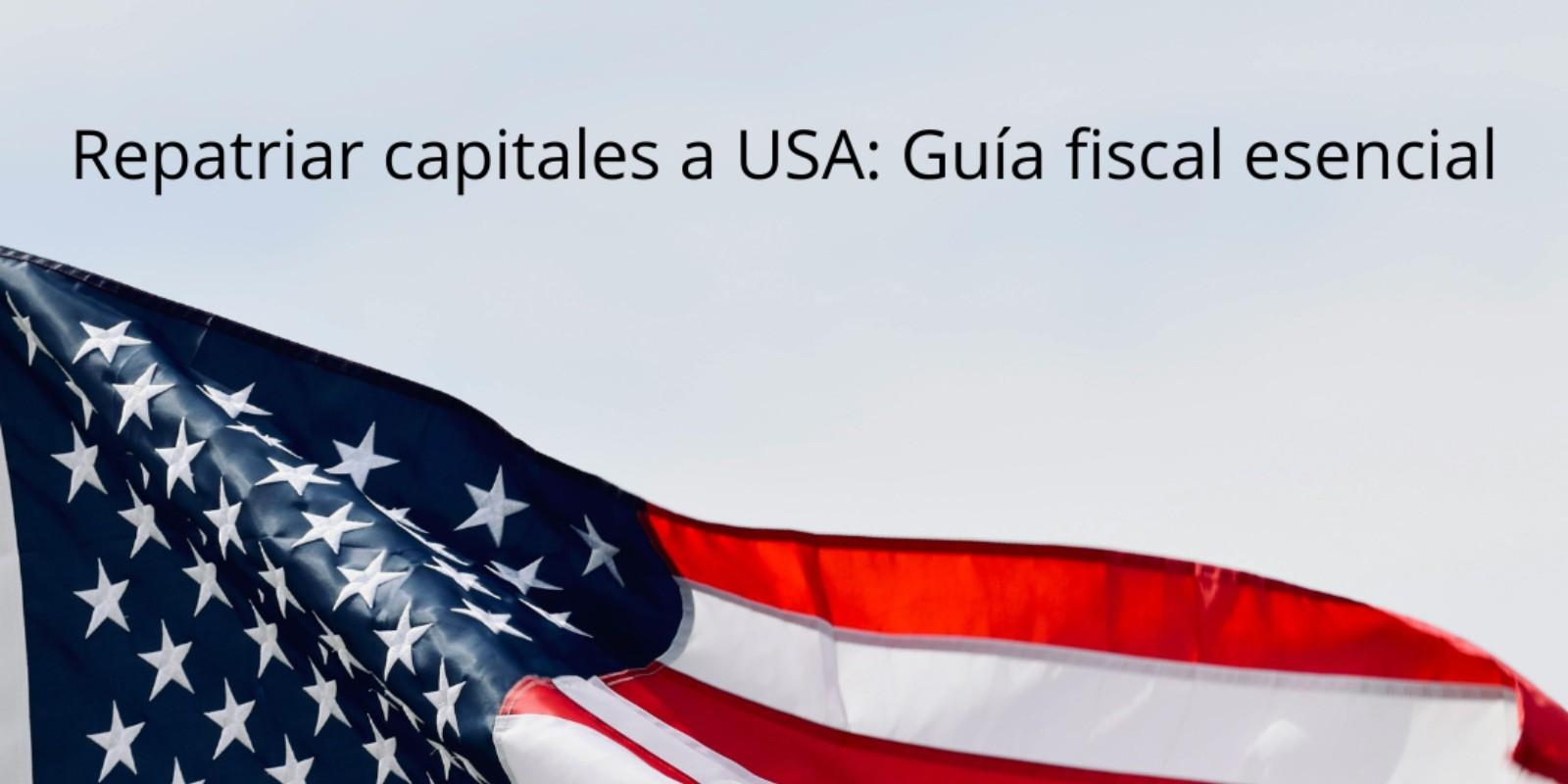 Repatriar capitales a Miami: Guía fiscal esencial